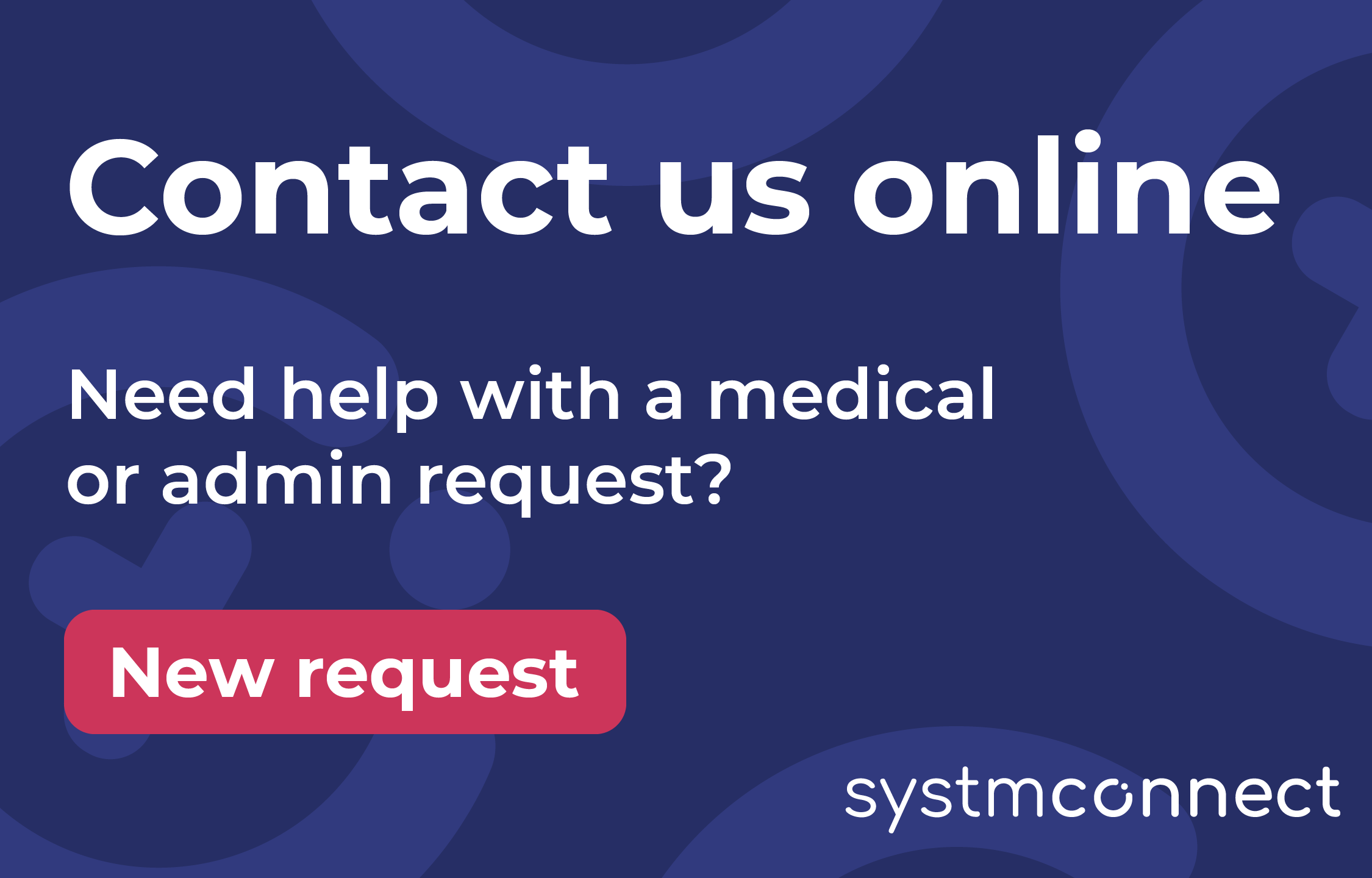 Contact us online, need help with a medical request or admin request?